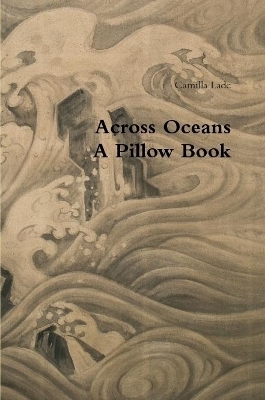 Across Oceans A Pillow Book - Camilla Lade