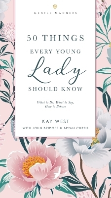 50 Things Every Young Lady Should Know Revised and   Expanded - Kay West, John Bridges, Bryan Curtis