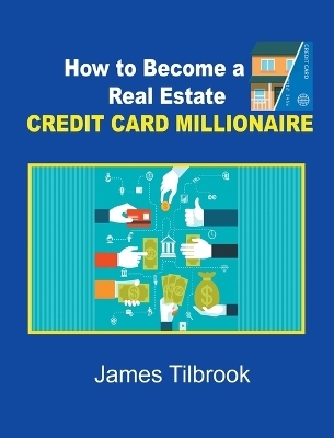 How to Become a Real Estate Credit Card Millionaire - James Tilbrook