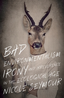 Bad Environmentalism - Nicole Seymour