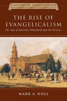 The Rise of Evangelicalism - Mark A. Noll