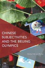 Chinese Subjectivities and the Beijing Olympics -  Gladys Pak Lei Chong