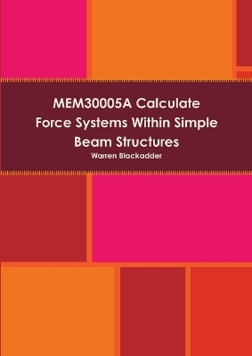 Mem30005a Calculate Force Systems Within Simple Beam Structures - Warren Blackadder