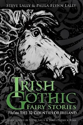 Irish Gothic Fairy Stories - Steve Lally, Paula Flynn Lally