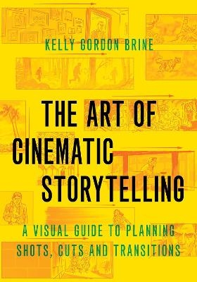 The Art of Cinematic Storytelling - Kelly Gordon Brine