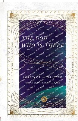 The God Who Is There - Francis A. Schaeffer, James W. Sire, Steven Garber