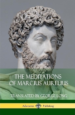The Meditations of Marcius Aurelius (Hardcover) - George Long, Marcus Aurelius