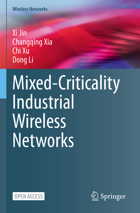Mixed-Criticality Industrial Wireless Networks - Xi Jin, Changqing Xia, Chi Xu, Dong Li