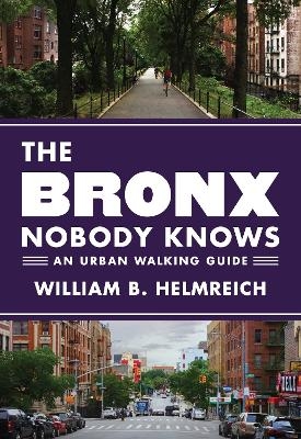 The Bronx Nobody Knows - William B. Helmreich