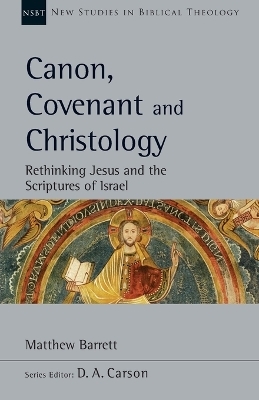 Canon, Covenant and Christology - Matthew Barrett