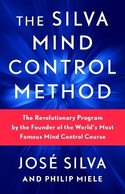 The Silva Mind Control Method - José Silva, Philip Miele