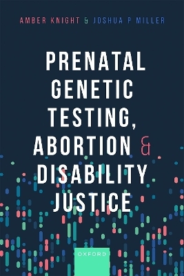 Prenatal Genetic Testing, Abortion, and Disability Justice - Amber Knight, Joshua Miller