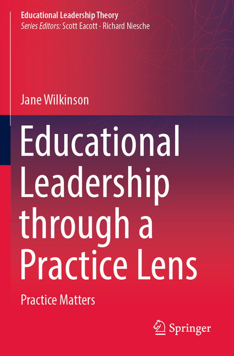 Educational Leadership through a Practice Lens - Jane Wilkinson