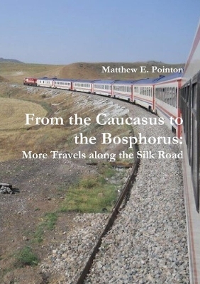 From the Caucasus to the Bosphorus - Matthew E Pointon