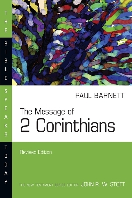 The Message of 2 Corinthians - Paul Barnett
