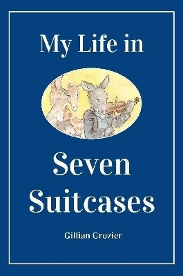 My Life in Seven Suitcases - Gillian Grozier