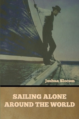 Sailing Alone Around the World - Joshua Slocum