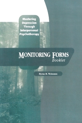 Mastering Depression through Interpersonal Psychotherapy: Monitoring Forms - Myrna M. Weissman