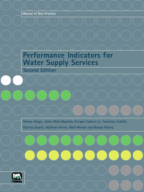 Performance Indicators for Water Supply Services -  Helena Alegre,  Jaime M. Baptista,  Francisco Cubillo,  Patricia Duarte,  Wolfram Hirner,  Enrique Cabrera Jr,  Wolf Merkel,  Renato Parena