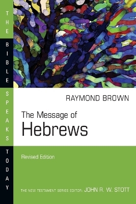The Message of Hebrews - Raymond Brown