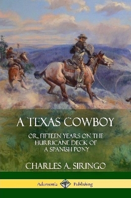 A Texas Cowboy - Charles A Siringo