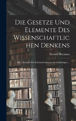 Die Gesetze Und Elemente Des Wissenschaftlichen Denkens - Gerard Heymans