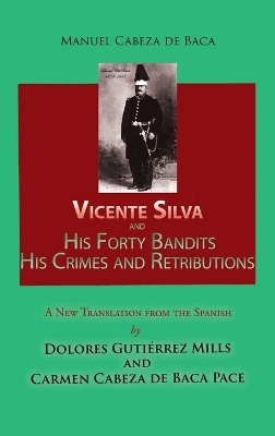 Vicente Silva and His Forty Bandits, His Crimes and Retributions - Manuel Cabeza de Baca