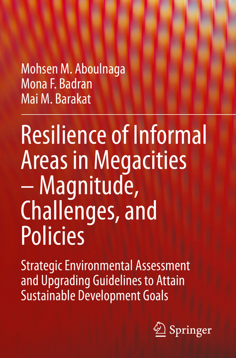 Resilience of Informal Areas in Megacities – Magnitude, Challenges, and Policies - Mohsen M. Aboulnaga, Mona F. Badran, Mai M. Barakat