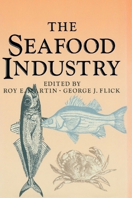 The Seafood Industry - R. E. Martin, G.J. Flick