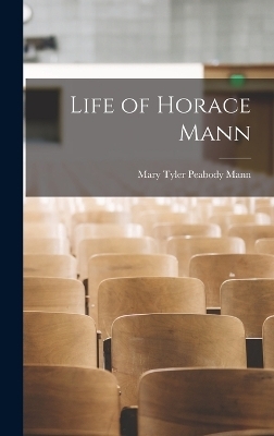 Life of Horace Mann - Mary Tyler Peabody Mann