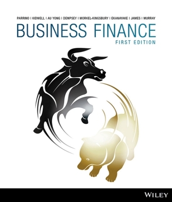 Business Finance, 1st Edition - Robert Parrino, David S. Kidwell, Hue Hwa Au Yong, Michael Dempsey, Nigel Morkel-Kingsbury