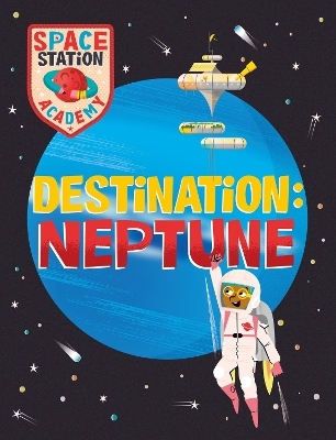 Space Station Academy: Destination Neptune - Sally Spray