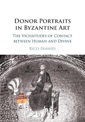 Donor Portraits in Byzantine Art - Rico Franses