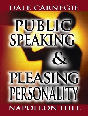 Public Speaking by Dale Carnegie (the author of How to Win Friends & Influence People) & Pleasing Personality by Napoleon Hill (the author of Think and Grow Rich) - Dale Carnegie, Napoleon Hill