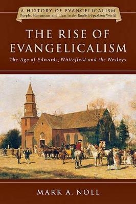 The Rise of Evangelicalism - Mark A. Noll