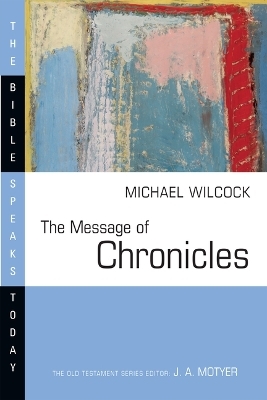 The Message of Chronicles : One Church, One Faith, One Lord - Michael Wilcock