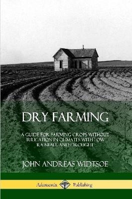 Dry Farming - John Andreas Widtsoe
