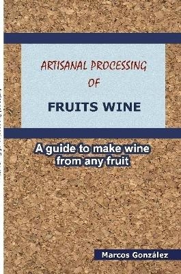 Artisanal Processing of Fruits Wine - Marcos González