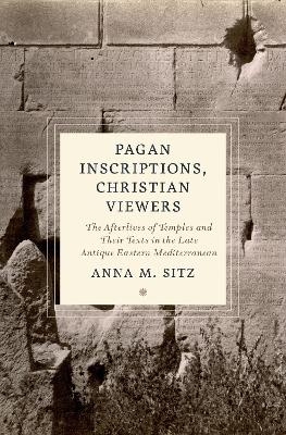 Pagan Inscriptions, Christian Viewers - Anna M. Sitz