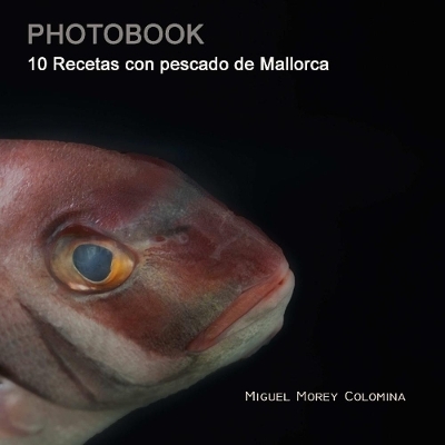 10 Recetas con pescado de Mallorca - Miguel Morey Colomina