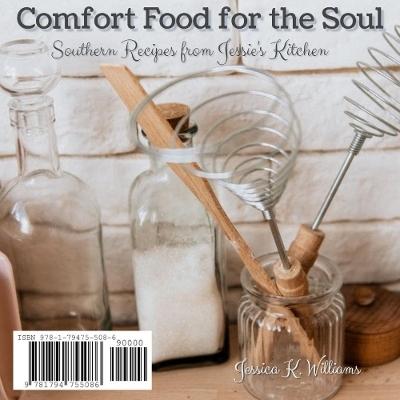 Comfort Food for the Soul: Southern Recipes from Jessie's Kitchen - Jessica K. Williams