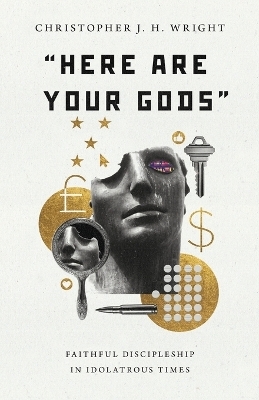 "Here Are Your Gods" - Christopher J.H. Wright