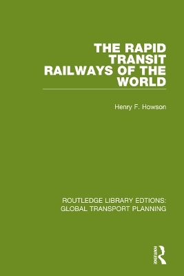 The Rapid Transit Railways of the World - Henry F. Howson
