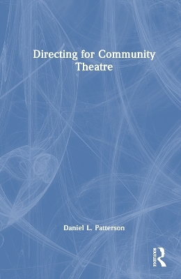 Directing for Community Theatre - Daniel L. Patterson
