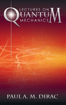 Lectures on Quantum Mechanics - Paul A M Dirac
