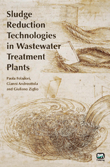 Sludge Reduction Technologies in Wastewater Treatment Plants -  Gianni Andreottola,  Paola Foladori,  Giuliano Ziglio