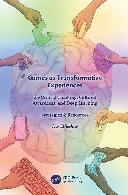 Games as Transformative Experiences for Critical Thinking, Cultural Awareness, and Deep Learning - David Seelow