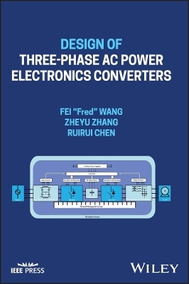 Design of Three-phase AC Power Electronics Converters - Fei "Fred" Wang, Zheyu Zhang, Ruirui Chen