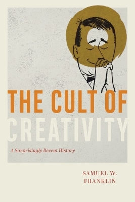 The Cult of Creativity - Samuel W. Franklin