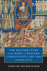 Resurrection of the Body in Western Christianity, 200-1336 -  Caroline Walker Bynum